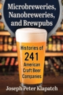 Microbreweries, Nanobreweries, and Brewpubs : Histories of 241 American Craft Beer Companies - Book