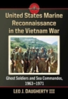 United States Marine Reconnaissance in the Vietnam War : Ghost Soldiers and Sea Commandos, 1963-1971 - Book