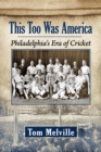 This Too Was America : Philadelphia's Era of Cricket - Book