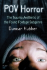 POV Horror : The Trauma Aesthetic of the Found Footage Subgenre - Book