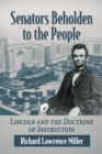 Senators Beholden to the People : Lincoln and the Doctrine of Instruction - Book