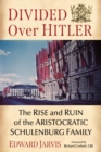 Divided Over Hitler : The Rise and Ruin of the Aristocratic Schulenburg Family - Book