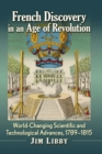 French Discovery in an Age of Revolution : World-Changing Scientific and Technological Advances, 1789-1815 - Book