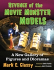 Revenge of the Movie Monster Models : A New Gallery of Figures and Dioramas - Book