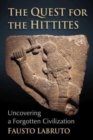 The Quest for the Hittites : Uncovering a Forgotten Civilization - Book