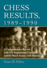 Chess Results, 1989-1990 : A Comprehensive Record with 576 Tournament Crosstables and 64 Match Scores, with Sources - Book