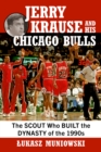 Jerry Krause and His Chicago Bulls : The Scout Who Built the Dynasty of the 1990s - Book