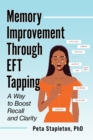 Memory Improvement Through EFT Tapping : A Way to Boost Recall and Clarity - Book