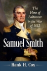Samuel Smith : The Hero of Baltimore in the War of 1812 - Book