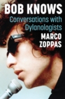 Bob Knows : Conversations with Dylanologists - Book
