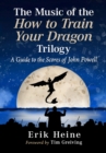 The Music of the How to Train Your Dragon Trilogy : A Guide to the Scores of John Powell - Book