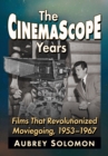 The CinemaScope Years : Films That Revolutionized Moviegoing, 1953-1967 - Book