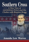 Southern Cross : A New View of Leonidas Polk and His Clashes with Braxton Bragg - Book