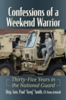 Confessions of a Weekend Warrior : Thirty-Five Years in the National Guard - Book
