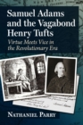 Samuel Adams and the Vagabond Henry Tufts : Virtue Meets Vice in the Revolutionary Era - Book