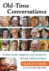 Old-Time Conversations : Finding Health, Happiness and Community in Traditional Music - Book