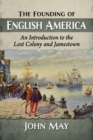 The Founding of English America : An Introduction to the Lost Colony and Jamestown - Book