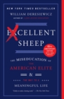 Excellent Sheep : The Miseducation of the American Elite and the Way to a Meaningful Life - eBook