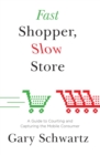 Fast Shopper, Slow Store : A Guide to Courting and Capturing the Mobile Consumer - eBook