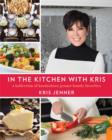 In the Kitchen with Kris : A Kollection of Kardashian-Jenner Family Favorites - Book