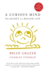 A Curious Mind : The Secret to a Bigger Life - Book