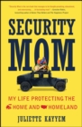 Security Mom : An Unclassified Guide to Protecting Our Homeland and Your Home - eBook