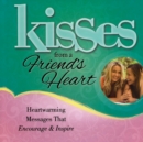 Kisses from a Friend's Heart : Heartwarming Messages that Encourage & Inspire - Book