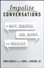 Impolite Conversations : On Race, Politics, Sex, Money, and Religion - eBook