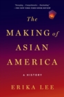 The Making of Asian America : A History - Book
