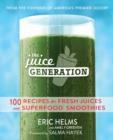 The Juice Generation : 100 Recipes for Fresh Juices and Superfood Smoothies - Book