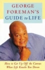 George Foreman's Guide to Life : How to Get Up Off the Canvas When Life Knocks You - Book