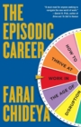Episodic Career : How to Thrive at Work in the Age of Disruption - Book
