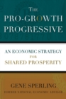 The Pro-Growth Progressive : An Economic Strategy for Shared Prosperity - Book