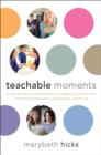 Teachable Moments : Using Everyday Encounters with Media and Culture to Instill Conscience, Character, and Faith - eBook