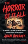 The Horror of It All : One Moviegoer's Love Affair with Masked Maniacs, Frightened Virgins, and the Living Dead... - eBook