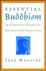 Essential Buddhism : A Complete Guide to Beliefs and Practices - eBook