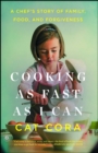 Cooking as Fast as I Can : A Chef's Story of Family, Food, and Forgiveness - eBook