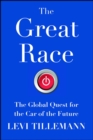 The Great Race : The Global Quest for the Car of the Future - eBook