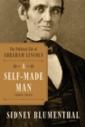 A Self-Made Man : The Political Life of Abraham Lincoln Vol. I, 1809-1849 - Book