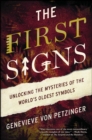 The First Signs : Unlocking the Mysteries of the World's Oldest Symbols - eBook
