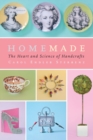 Homemade : The Heart and Science of Handcrafts - Book
