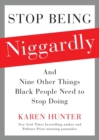Stop Being Niggardly : And Nine Other Things Black People Need to Stop Doing - Book