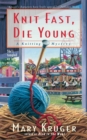 Knit Fast, Die Young : A Knitting Mystery - Book