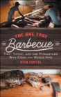 The One True Barbecue : Fire, Smoke, and the Pitmasters Who Cook the Whole Hog - eBook