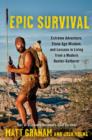 Epic Survival : Extreme Adventure, Stone Age Wisdom, and Lessons in Living From a Modern Hunter-Gatherer - Book