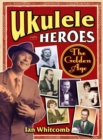 Ukulele Heroes : The Golden Age - eBook