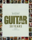 Complete History of Guitar World : 30 Years of Music, Magic and Six-String Mayhem - eBook