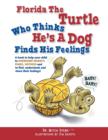 Florida the Turtle : Who Thinks He's a Dog Finds His Feelings - Book