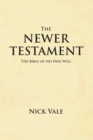 The Newer Testament : The Bible of No Free Will - eBook