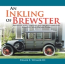 An Inkling of Brewster : Brewster and Company Automobiles and the Wealthy Who Owned Them - Book